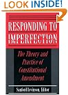 Responding to Imperfection - The Theory and Practice of Constitutional Amendment