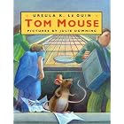  Tom Mouse  by Ursula K. Le Guin and Julie Downing