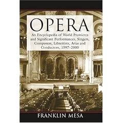 Opera: An Encyclopedia of World Premieres And Significant Performances, Singers, Composers, Librettists, Arias and Conductors, 1597-2000