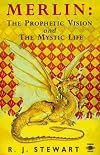 Merlin: The Prophetic Vision and The Mystical Life (Arkana S.)