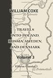 Travels into Poland, Russia, Sweden, and Denmark: Volume 3