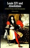 Louis XIV and Absolutism: A Brief Study with Documents (The Bedford Series in History and Culture) William Beik