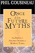 Once and Future Myths: The Power of Ancient Stories in Modern Times