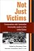 Book Not Just Victims: Conversations with Cambodian Community Leaders in the United States (Asian American Experience)