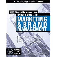 Brand Management: The Vault.com Guide to Marketing & Brand Management (Vault Reports Career Guide to)