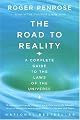 The Road to Reality: A Complete Guide to the Laws of the Universe by Roger Penrose
