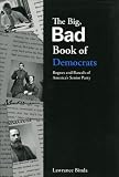The Big, Bad Book of Democrats: Rogues and Rascals of America's Senior Party (The Big Bad Book Series)