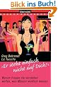 "Er steht einfach nicht auf dich!". Warum Frauen nie verstehen wollen, was M�nner wirklich meinen