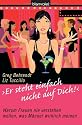 "Er steht einfach nicht auf dich!". Warum Frauen nie verstehen wollen, was Männer wirklich meinen