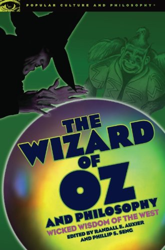 The Wizard of Oz and Philosophy: Wicked Wisdom of the West (Popular Culture and Philosophy Book 37)
