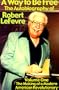 A Way to Be Free, the Autobiography of Robert LeFevre; Volume 1; The Making of A Modern American Revolutionary