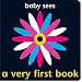 Baby Sees: A Very First Book