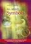 All About Symbols: Understanding The Unwritten Language of Symbols from Mythology, Astrology, Dreams, Etc.