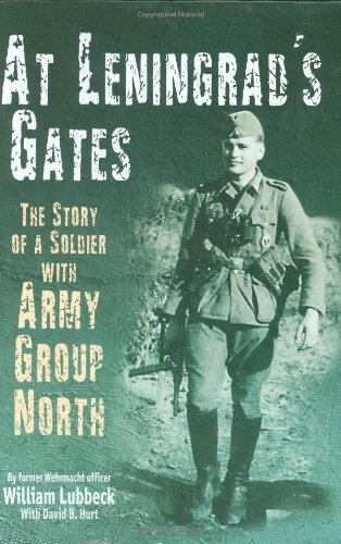 AT LENINGRAD'S GATES: The Combat Memoirs of a Soldier with Army Group North