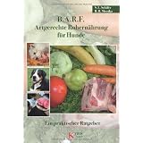 B.A.R.F. - Artgerechte Rohern�hrung f�r Hunde: Ein praktischer Ratgebervon "Barbara Messika"