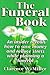 Funeral Book, The: An Insider Reveals How to Save Money and Reduce Stress While Planning a Funeral