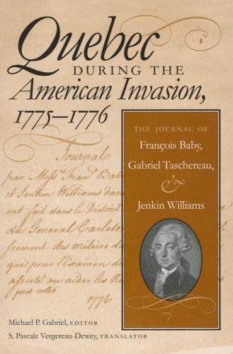 Quebec During The American Invasion, 1775-1776: The Journal Of Francois Baby, Gabriel Taschereau, And Jenkin Williams