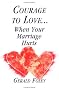 Courage to Love...When Your Marriage Hurts Courage to Love...When Your Marriage Hurts
