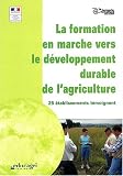 La formation en marche vers le d�veloppement durable de l'agriculture : 25 �tablissement t�moignent