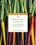The Oh She Glows Cookbook: Over 100 Vegan Recipes to Glow from the Inside Out