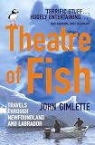Theatre of Fish: Travels Through Newfoundland and Labrador