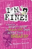 I'm Fine!: A Really Helpful Guide to the First 100 Days After Your Break-up