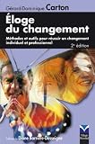 Eloge du changement : M�thodes et outils pour r�ussir un changement individuel et professionnel