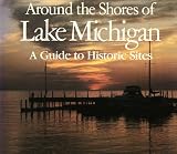 Around the Shores of Lake Michigan: A Guide to Historic Sites