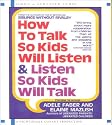 How to Talk so Kids Will Listen...And Listen So Kids Will Talk