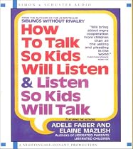 How to Talk so Kids Will Listen...And Listen So Kids Will Talk