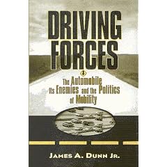 Driving Forces: The Automobile, Its Enemies, and the Politics of Mobility