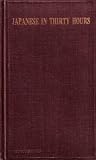 Japanese in Thirty Hours: First Course in Japanese Language for Either Classroom Use or for Self-study: Systematized Direct Method