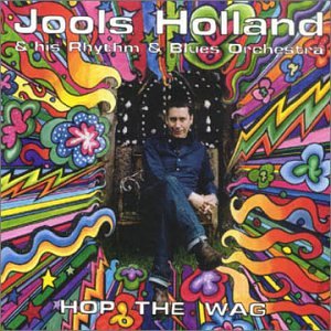 Jools Holland & His Rhythm & Blues Orchestra - Hop The Wag - Zortam Music