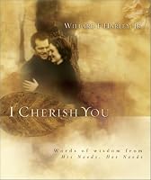I Cherish You: Words of Wisdom from His Needs, Her Needs