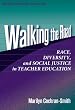 Walking the Road: Race, Diversity, and Social Justice in Teacher Education (Multicultural Education Series)