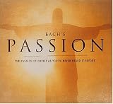 Bach`s Passion: The Passion of Christ as You`ve Never Heard It Before