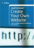 Collins Need To Know? Create Your Own Website: Learn to Design, Build and Publish on the Internet (Collins Need to Know?)
