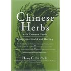 Chinese Herbs With Common Foods: Recipes for Health and Healing by Henry C. Lu