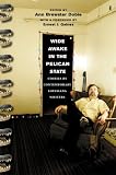 Wide Awake in the Pelican State: Stories by Contemporary Louisiana Writers