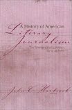 A History of American Literary Journalism: The Emergence of a Modern Narrative Form