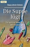 Die Suppe l�gt. Die sch�ne neue Welt des Essens