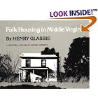 Folk Housing in Middle Virginia: A Structural Analysis of Historic Artifacts by  Henry H. Glassie