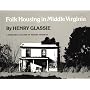 Folk Housing in Middle Virginia: A Structural Analysis of Historic Artifacts