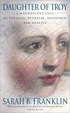 Daughter of Troy: A Magnificent Saga of Courage, Betrayal, Devotion, and Destiny