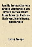 Produkt-Bild: Famille Bront: Charlotte Bront, Emily Bront, Les Bront, Patrick Bront, Glass Town, Les Hauts de Hurlevent, Maria Bront, Anne Bront