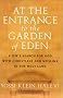 At the Entrance to the Garden of Eden: A Jew's Search for God with Christians and Muslims in the Holy Land