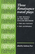 Three Renaissance Travel Plays: "The Travels of the Three English Brothers" by John Day, William Rowley and George Wilkins, "The Sea Voyage" by John ... Brome (Revels Plays Companions Library)