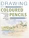 Drawing with Coloured Pencils: 16 Demonstrations for Drawing Still Lifes, Landscapes, People and Animals