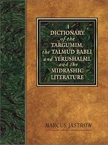 A Dictionary of the Targumim, the Talmud Babli and Yerushalmi, and the Midrashic Literature