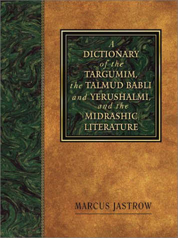 A Dictionary of the Targumim, the Talmud Babli and Yerushalmi, and the Midrashic Literature